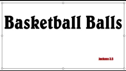 Jackass 3.5 - Баскетболните топки -брутален смях