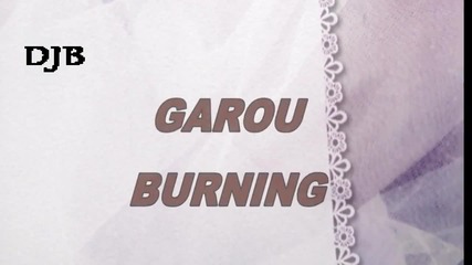 !!! пронизваща сърцето !!! Garou - Burning