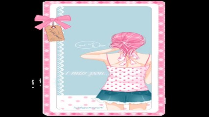 I miss you..