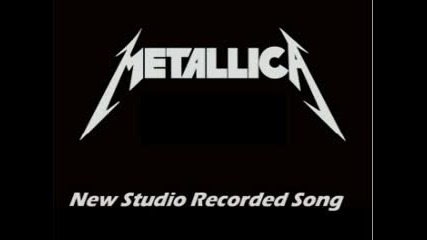 Metallica - New Studuio Recorded Song