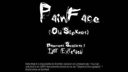 painface (old slipknot) - idiot (extended version).