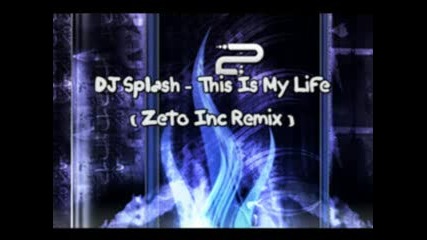 Dj Splash - This Is My Life (zeto Inc Remix)