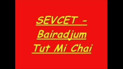 Sevcet - Bairadjum Tut Mi Chai