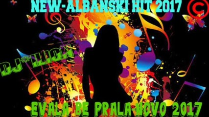 New-albanski Hit 2017 ''evala Be Prala'' █▬█ █ ▀█▀ -/албански Хит ''евала Бе Прала 2017.