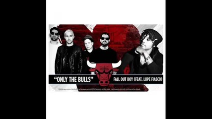 *2014* Fall Out Boy ft. Lupe Fiasco - Only the bulls