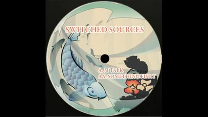 Switched Sources - Something Fishy