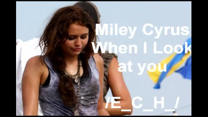 Miley Cyrus - When I look at you 