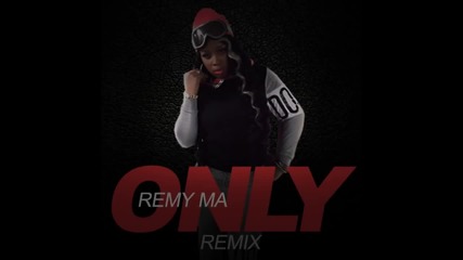 Remy Ma - Only ( Nicki Minaj Remix ) [ Audio ]