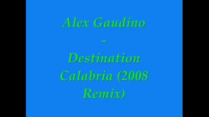 Alex Gaudino - Destination Calabria (2009 Remix)
