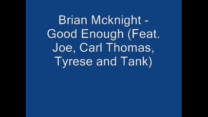 Brian Mcknight - Good Enough (feat. Joe, Carl Thomas, Tyrese and Tank)