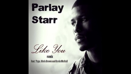 *2012* Parlay Starr ft. Tyga, Chris Brown & Kevin Mccall - Like you ( Remix )