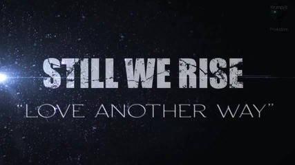 Still We Rise - Love Another Way - текст