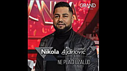 Nikola Ajdinovic - Ne plači uzalud.mp4