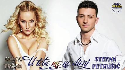 Stefan Petrusic i Goca Trzan - U tebe me ne diraj (2012) Grand Festival