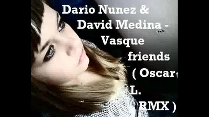 Dario Nunez & David Medina - Vasque friends (Oscar L. rmx)