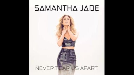 *2014* Samantha Jade - Never tear us apart
