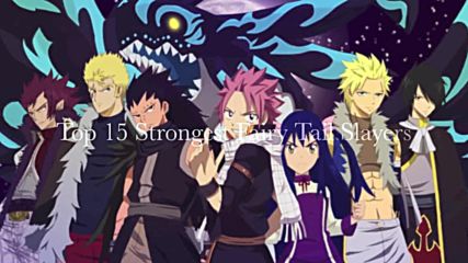 Top 15 Strongest Fairy Tail Slayers ♪♫♪