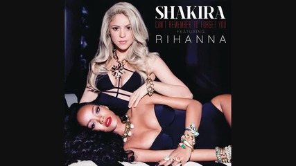• New! Shakira ft. Rihanna - Can't Remember To Forget You ( Audio ) •