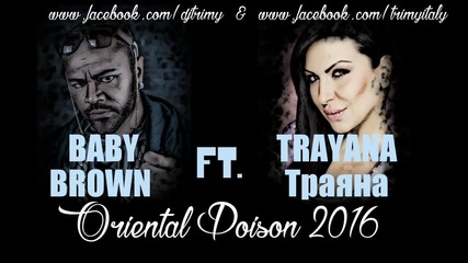 Baby Brown ft Trayana _ - Oriental Poison (remix) 2016