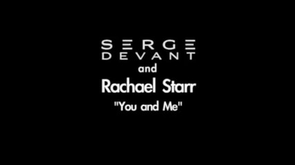 Serge Devant _ Rachael Starr - You and me ( official album version )