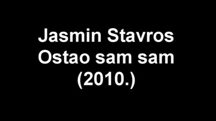 Jasmin Stavros - Ostao sam sam (2010.) 