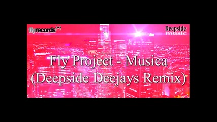 Fly Project - Musica (deepside Deejays Remix)