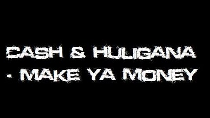 Cash & Huligana - Make Ya Money
