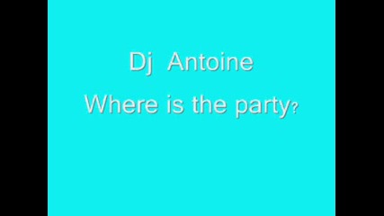 Dj Antoine - Where Is The Party