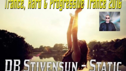 Db Stivensun - Static ( Bulgarian Trance, Hard & Progressive Trance 2016 )