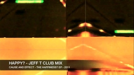 Cause and Effect - Happy - Jeff T Club Mix - (2011)