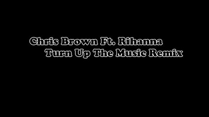 Chris Brown Feat. Rihanna - Turn Up The Music Remix [ Audio ]