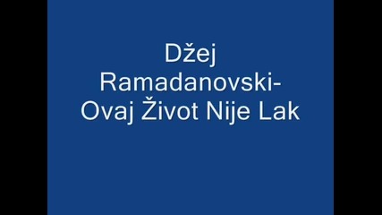 Dzej Ramadanovski - Ovaj zivot Nije Lak