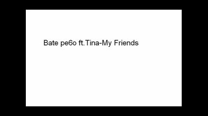 Bate Pe6o Ft. Tina - My Friends
