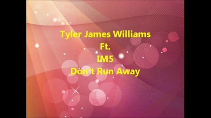 Tyler James Williams Ft. Im5 Dont Run Away Lyrics