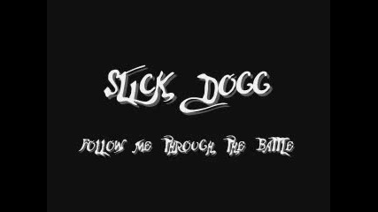 Slick Dogg - Follow Me Through The Battle