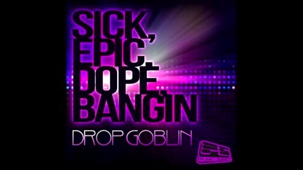 Drop Goblin - Good For Nothing Dirtbag