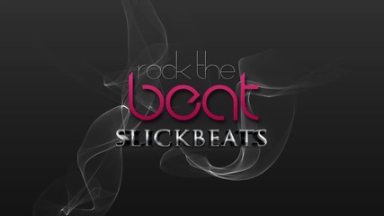 Rock The Beat - Slick Beats ( New Single 2011)