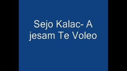 Sejo Kalac - A Jesam Te Voleo 