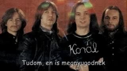 Koral - Tudom, en is megnyugodnek