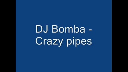 Dj Bomba - Crazy pipes