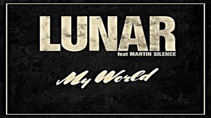 Lunar feat. Martin Silence - My World