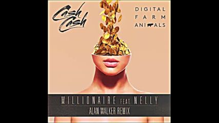 *2016* Cash Cash & Digital Farm Animals ft. Nelly - Millionaire ( Alan Walker remix )