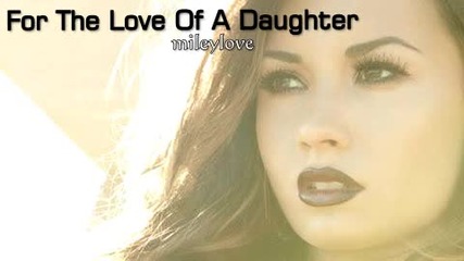 Много вдъхновяваща и нежна! Demi Lovato - For The Love Of A Daughter + Превод!