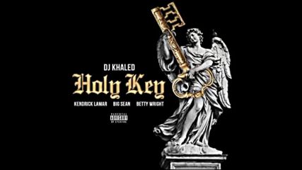*2016* Dj Khaled ft. Kendrick Lamar, Big Sean & Betty Wright - Holy Key