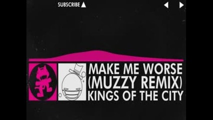 Kings Of The City - Make Me Worse (muzzy Remix) [drumstep]