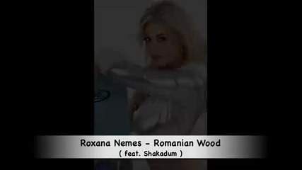* Румънска * Roxana Nemes - Romanian Wood ( feat. Shakadum )
