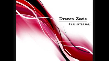 Drazen Zecic - Ti si zivot moj