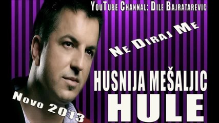 Husnija Mesaljic Hule - 2013 - Ne diraj me (hq) (bg sub)