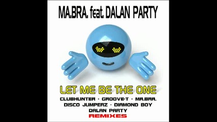 Ma.bra. feat. Dalan Party let me be the one 