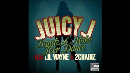 Juicy J ft. Lil Wayne & 2 Chainz - Bandz A Make Her Dance